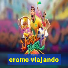 erome viajando